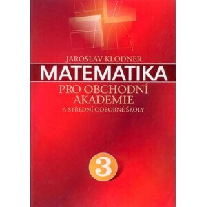 Matematika pro obchodní akademie a střední odborné školy 3 - Klodner Jaroslav