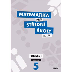 Matematika pro střední školy 5.díl - učebnice - Funkce II - V. Zemek