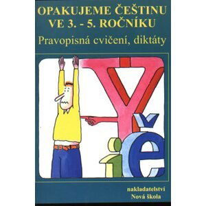 Opakujeme češtinu ve 3. - 5.ročníku ZŠ. Pravopisná cvičení, diktáty. - Špuláková Ivana, Janáčková Zita