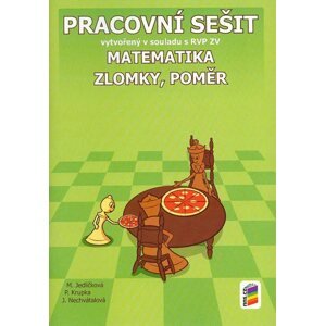 Matematika - Zlomky, poměr - pracovní sešit - M. Jedličková, P. Krupka, J. Nechvátalová