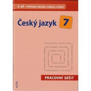 Český jazyk 7.r. 3.díl - pracovní sešit - Přehledy, tabulky, rozbory, cvičení - Horáčková M. a kolektiv
