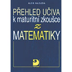 Přehled učiva k maturitní zkoušce z matematiky - Halouzka Alois