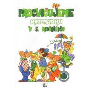 Procvičujeme matematiku v 5. ročníku - pracovní sešit - Plicková E.