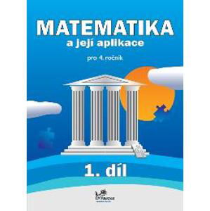 Matematika a její aplikace 4 - 1. díl - prof. RNDr. Josef Molnár, CSc.; PaedDr. Hana Mikulenková; Mgr. Věra Olšáková; Pavlína Kotačková