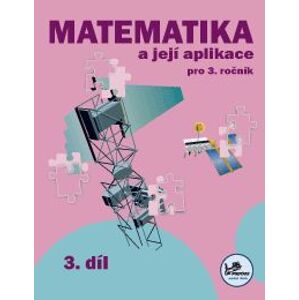 Matematika a její aplikace 3 - 3. díl - prof. RNDr. Josef Molnár, CSc.; PaedDr. Hana Mikulenková