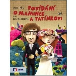 Povídání o mamince a tatínkovi - Pavel Cmíral; Kristina Dufková