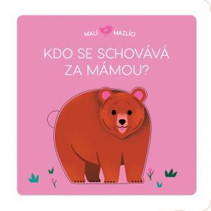 Malí mazlíci Kdo se schovává za mámou? - Brunelliére Lucie