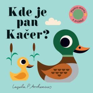 Kde je pan Kačer? Plstěná okénka a zrcátko! - Arrhenius Ingela P.