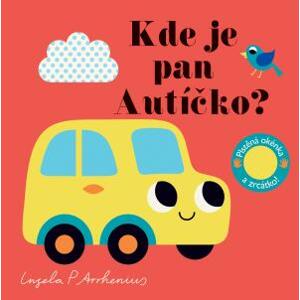 Kde je pan Autíčko? Plstěná okénka a zrcátko! - Arrhenius Ingela P.