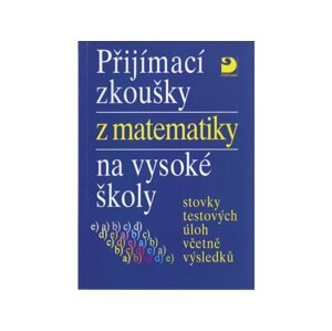 Přijímací zkoušky z matematiky na VŠ testové úlohy včetně výsledků - Miloš Kaňka