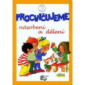 Procvičujeme Násobení a dělení - 3.díl pracovní sešit pro 3.ročník ZŠ - Albra s.r.o