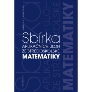 Sbírka aplikačních úloh ze středoškolské matematiky - J. Robová a kol.