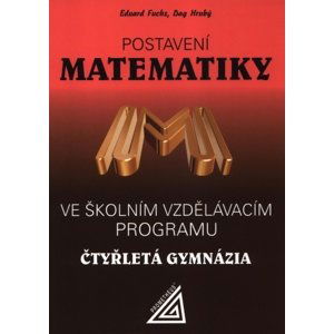 Postavení matematiky ve školním vzdělávacím programu na čtyřletém gymnáziu - E. Fuchs – D. Hrubý