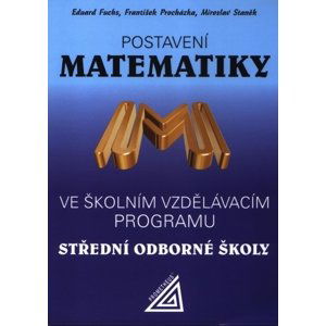 Postavení matematiky ve školním vzdělávacím programu na SOŠ - E. Fuchs – F. Procházka – M. Staněk