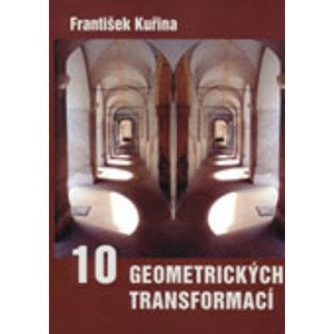 Deset geometrických transformací - F. Kuřina