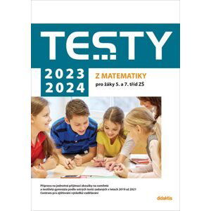 Testy 2023-2024 z matematiky pro žáky 5. a 7. tříd ZŠ - Magda Králová, Hana Lišková, Ivana Ondráčková