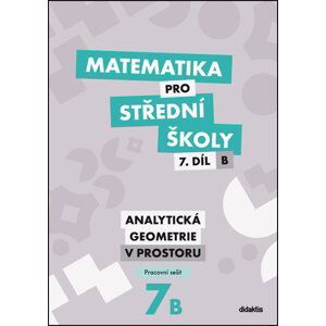 Matematika pro střední školy 7.díl B - pracovní sešit - Analytická geometrie v prostoru - Jana Kalová, Václav Zemek